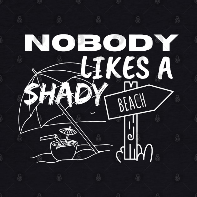 Nobody Likes a Shady Beach. Sarcastic Phrase, Funny Saying Comment by JK Mercha